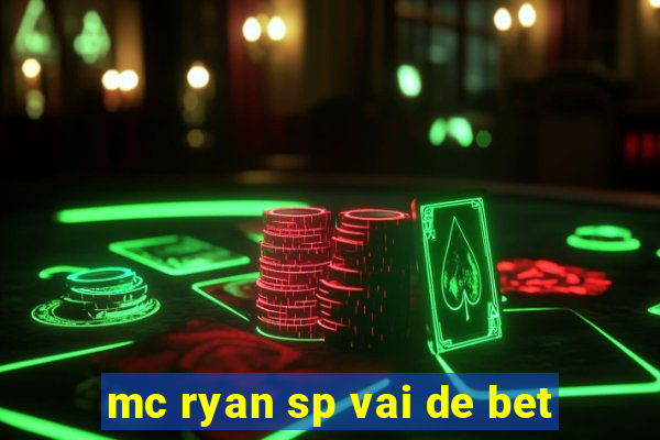 mc ryan sp vai de bet